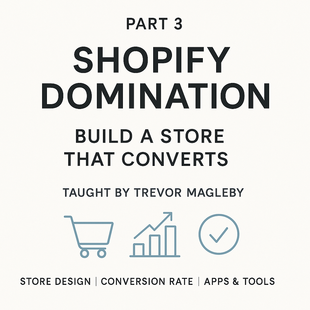 Monday, August 4 @ 7:00 pm.  - Part 3: Shopify Domination — Build a Store That Converts